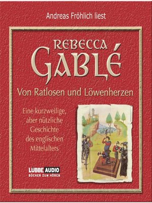 cover image of Von Ratlosen und Löwenherzen--Eine kurzweilige, aber nützliche Geschichte des englischen Mittelalters